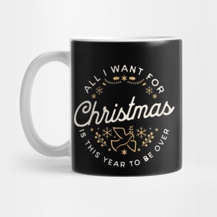 All I Want For Christmas Is This Year To Be Over Mug